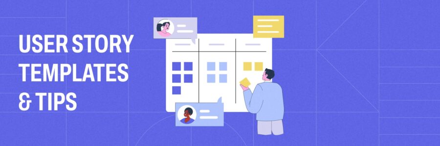 User stories: templates, tips & how to write a user story (with examples)